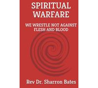 SPIRITUAL WARFARE: WE WRESTLE NOT AGAINST FLESH AND BLOOD