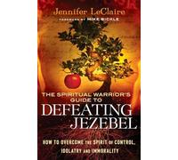 Jennifer Leclai The Spiritual Warrior`s Guide to Defeating Jezeb - H (Tascabile)