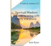 Spiritual Wisdom: A Guide to Living with Clarity and Grace