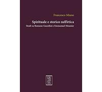 Spirituale e storico nell'etica. Studi su Romano Guardini e Emmanuel Mounier