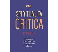 Libri NoEgo - Spiritualita Critica. Tutto E Nulla. Paradossi E Contraddizioni De