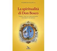 Spiritualità di don Bosco. Origine e «idee luce» della spiritualità del fondatore dei Salesiani