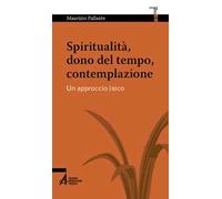 Spiritualità, dono del tempo, contemplazione. Un approccio laico