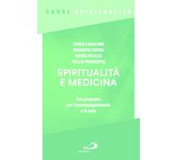 Spiritualità e medicina. Una proposta per l'accompagnamento e la cura - Ca...