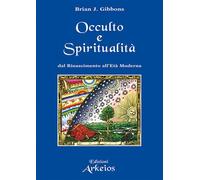 Libri Gibbons Brian J. - Spiritualita E Occulto. Dal Rinascimento All'eta Modern