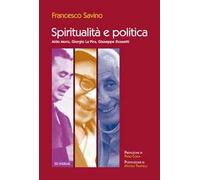Spiritualità e politica. Aldo Moro, Giorgio La Pira, Giuseppe Dossetti