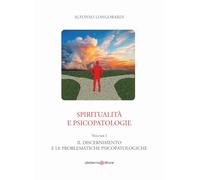 Spiritualità e psicopatologie. Il discernimento e le problematiche psicopatologiche (Vol. 1)