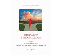Spiritualità e psicopatologie. Vol. 1: Il discernimento e le problematiche psicopatologiche