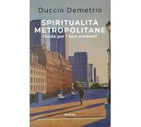 Spiritualità metropolitane. Guida per i non credenti