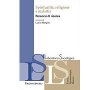 Spiritualità, religione e malattia. Percorsi di ricerca