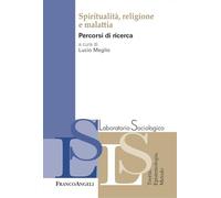 Spiritualità, Religione E Malattia. Percorsi Di Ricerca - - 2024