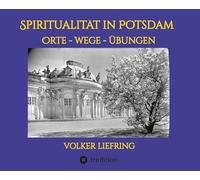 Spiritualität in Potsdam - Orte, Wege, Übungen