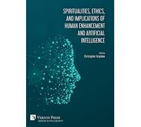 Spiritualities, ethics, and implications of human enhancement and artificial intelligence