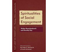 Spiritualities of Social Engagement: Walter Rauschenbusch and Dorothy Day