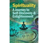Spirituality: A Journey to Self Discovery and Enlightenment: 5