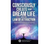 Spirituality And Consciously Create Your Dream Life with the Law Of (Tascabile)