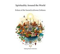 Spirituality Around the World: Echoes of the Sacred in Diverse Cultures