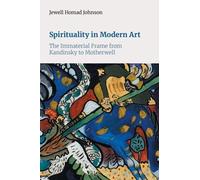 Spirituality in Modern Art: The Immaterial Frame from Kandinsky to Motherwell