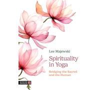 Spirituality in Yoga: Bridging the Sacred and the Human