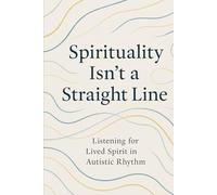 Spirituality isn't a straight line: Listening for lived Spirit in Autistic Rhythm