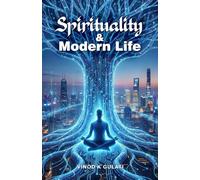 Spirituality & Modern Life: Practical Spiritual Wisdom for Modern Stress Success and Balance Finding Inner Balance in a Fast-Changing World Awareness Meaning and Wholeness in the Age of Progress