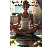 Spiritually Awakening in the Age of Technology: One Woman's Journey Through Doubt, Downloads, and a Chat with Ai
