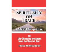 Spiritually On Track - A Biblical Perspective: 50 Life-Changing Messages from the Word of God