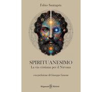 Spirituanesimo. La via cristiana per il nirvana - [Gilgamesh Edizioni]