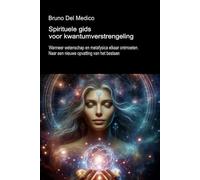 Spirituele gids voor kwantumverstrengeling.: Wanneer wetenschap en metafysica elkaar ontmoeten. Naar een nieuwe opvatting van het bestaan.