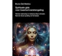 Spirituele gids voor kwantumverstrengeling.: Wanneer wetenschap en metafysica elkaar ontmoeten. Naar een nieuwe opvatting van het bestaan.