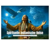 Spirituelle indianische Reise (Wandkalender 2026 DIN A4 quer), CALVENDO Monatskalender: Bilder, die die Seele streicheln - voll stiller Kraft, tiefer Weisheit und spiritueller Verbundenheit