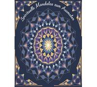 Spirituelle Mandalas zum Ausmalen, Ausmalbuch für Erwachsene, Malbuch für Erwachsene Achtsamkeit
