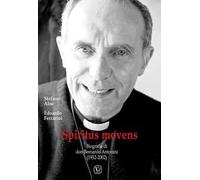 Spiritus Movens. Biografia di don Bernardo Antonini (1932-2002)