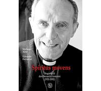 Spiritus Movens. Biografia di don Bernardo Antonini (1932-2002)