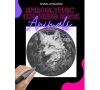 Spiroglyphics Animals Coloring Book: Dive into Unique Animal Patterns for Adults and Kids: Colorful Kingdom: Spiroglyphics Animal Patterns for Enthusiasts