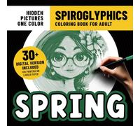 Spiroglyphics Coloring Book Spring: 32 Beautiful Spring-Themed Coloring Pages With Hidden Pictures for Adults Stress Relief & Relaxation With Just One Color