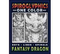 Spiroglyphics Dots Lines Spirals Fantasy Dragons: One Color Coloring Book for Adults to Unveil Enchanting Dragons for Relaxation and Stress Relief