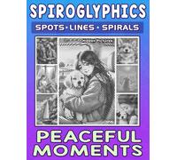 Spiroglyphics Spots Lines Spirals Peaceful Moments: One Color Coloring Book for Adults and Teens to Relax, Soothe the Mind and Lift the Spirit