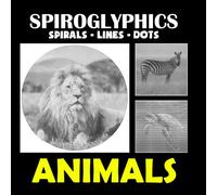 Spiroglyphics Sprials Lines Dots Animals: A Fascinating Collection of 40 Animal Designs Created with Spirals, Lines, and Dots to Color and Relax