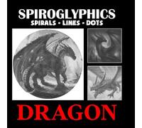 Spiroglyphics Sprials Lines Dots Dragon: A Fierce and Magical Collection of 40 Dragon Designs Created with Spirals, Lines, and Dots to Color and Inspire