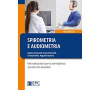 Spirometria e audiometria. Manuale pratico per la sorveglianza sanitaria dei lavoratori