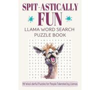Spit-astically Fun: Llama Word Search Puzzle Book: 99 Wool-derful Puzzles for People Tolerated by Llamas - Fun for the Whole Family - Kids, Teens, Adults, and Seniors