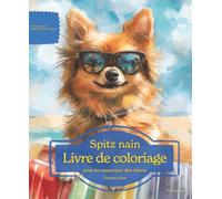 Spitz nain: Livre de coloriage pour les amoureux des chiens - Édition d’été