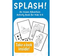 Splash! An Ocean Adventure Activity Book for Kids Ages 3-5: Fun Coloring Pages, Mazes, Dot-to-Dots, and Early Learning Games for Toddlers and Preschoolers