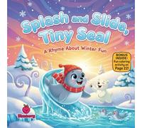Splash and Slide, Tiny Seal A rhyming winter adventure about patience, teamwork, and playful fun