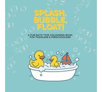 Splash, Bubble, Float!: A Fun Water Play Time Colouring Book for Toddlers & Preschoolers