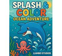 Splash & Color: Ocean Adventure: Fun Ocean Creatures to Color for Kids Ages 3-8