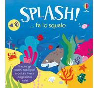 Splash! ... fa lo squalo. Ediz. a colori