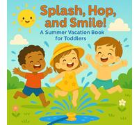 Splash, Hop, and Smile!: A Joyful Summer Vacation Book for Toddlers
