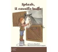 Splash, il cavallo buffo. Ediz. a colori